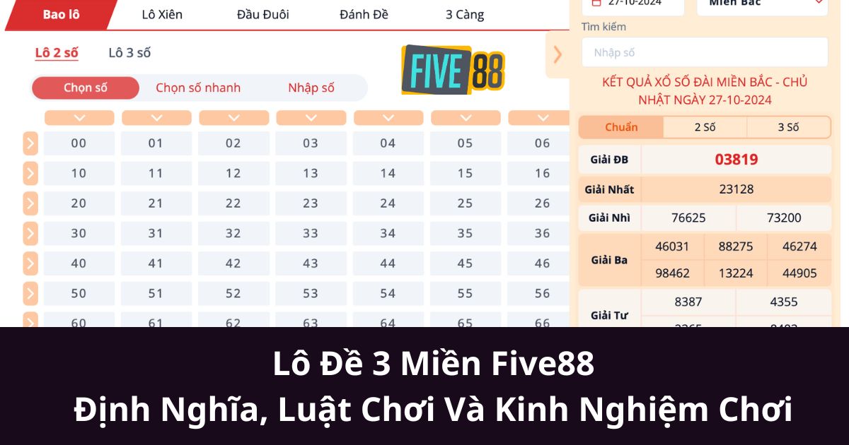 Lô Đề 3 Miền Five88: Định Nghĩa, Luật Chơi Và Kinh Nghiệm Chơi