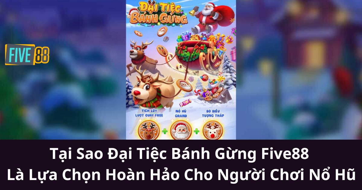 Tại Sao Đại Tiệc Bánh Gừng Five88 Là Lựa Chọn Hoàn Hảo Cho Người Chơi Nổ Hũ